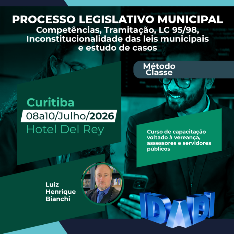 PROCESSO LEGISLATIVO MUNICIPAL. Competências, Tramitação, LC 95/98, Inconstitucionalidade das leis municipais e estudo de casos.