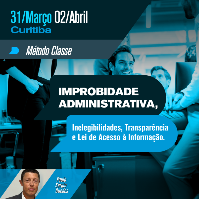 IMPROBIDADE ADMINISTRATIVA, Inelegibilidades, Transparência e Lei de Acesso à Informação.